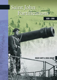 Title: Saint John Fortifications, 1630-1956, Author: Roger  Sarty