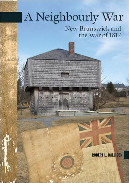 A Neighbourly War: New Brunswick and the War of 1812
