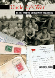 Title: Uncle Cy's War: The First World War Letters of Major Cyrus F. Inches, Author: Valerie Teed