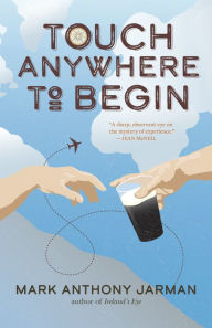 Title: Touch Anywhere to Begin, Author: Mark Anthony Jarman