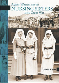 Title: Agnes Warner and the Nursing Sisters of the Great War, Author: Shawna M. Quinn