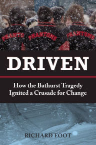 Title: Driven: How the Bathurst Tragedy Ignited a Crusade for Change, Author: Richard Foot