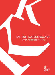 Title: What Had Become of Us, Author: Kathryn Kuitenbrouwer