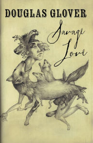 Title: Savage Love, Author: Douglas Glover