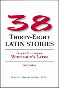 Title: Thirty-eight Latin Stories 5th Ed (PB) / Edition 5, Author: Anne H. Groton