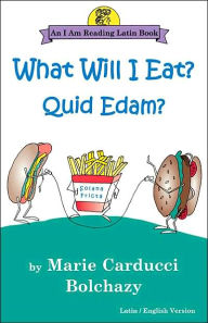 Title: What Will I Eat? Quid Edam?, Author: Marie Carducci Bolchazy