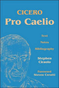 Title: Cicero's Pro Caelio - 3rd Edition / Edition 3, Author: Stephen Ciraolo