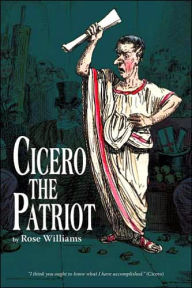 Title: Cicero The Patriot, Author: Rose Williams