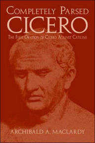 Title: Completely Parsed Cicero, Author: Marcus Tullius Cicero