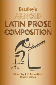 Title: Bradley's Arnold Latin Prose Composition / Edition 1, Author: Thomas K. Arnold