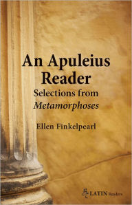 Title: An Apuleius Reader: Selections from the Metamorphoses, Author: Ellen Finkelpearl