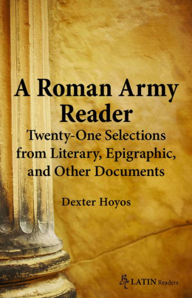 A Roman Army Reader: Twenty-One Selections from Literary, Epigraphic, and Other Documents