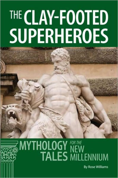 The Clay-footed SuperHeroes: Mythology Tales for the New Millennium