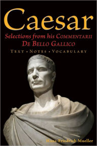Title: Caesar: Selections from his Commentarii De Bello Gallico, Author: Hans-Friedrich Mueller