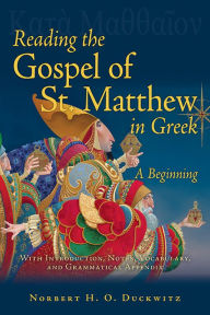 Title: Reading the Gospel of St. Matthew in Greek: A Beginning, Author: Norbert H.O. Duckwitz