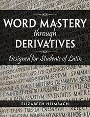 Word Mastery Through Derivatives : Designed For Students Of Latin - Student Text