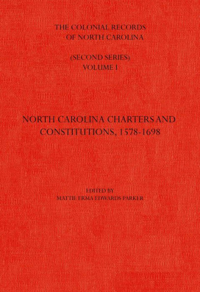 The Colonial Records of North Carolina, Volume 1: North Carolina Charters and Constitutions, 1578-1698