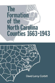 Title: The Formation of the North Carolina Counties, 1663-1943, Author: David Leroy Corbitt