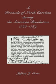 Title: A Chronicle of North Carolina during American Revolution, 1763-1789, Author: Jeffrey J. Crow