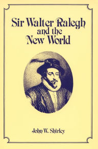 Title: Sir Walter Ralegh and the New World, Author: John W. Shirley