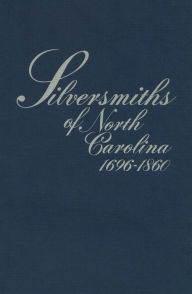 Title: Silversmiths of North Carolina, 1696-1860, Author: Mary Reynolds Peacock
