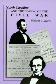 Title: North Carolina and the Coming of the Civil War, Author: William C. Harris