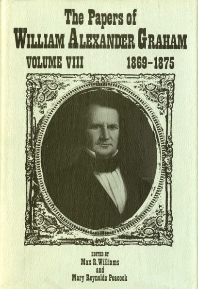 Papers of William Alexander Graham, 1869-1875: Volume VIII