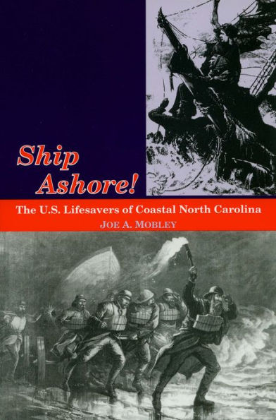 Ship Ashore!: The U.S. Lifesavers of Coastal North Carolina