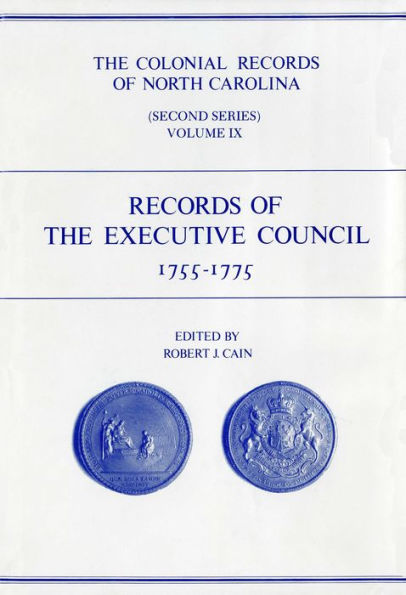 The Colonial Records of North Carolina, Volume 9: Records of the Executive Council, 1755-1775