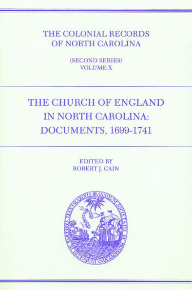 The Colonial Records of North Carolina, Volume 10: The Church of England in North Carolina: Documents, 1699-1741