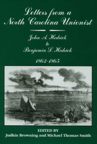 Title: Letters from a North Carolina Unionist: John A Hedrick to Benjamin S. Hedrick, 1862-1865, Author: Judkin Browning