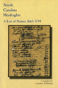 Title: North Carolina Headrights: A List of Names, 1663-1744, Author: Carolina B. Whitley