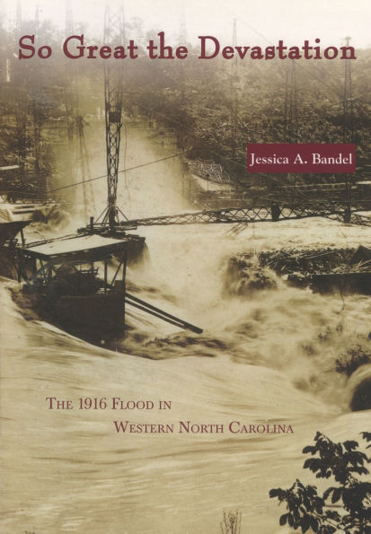 So Great the Devastation: The 1916 Flood in Western North Carolina