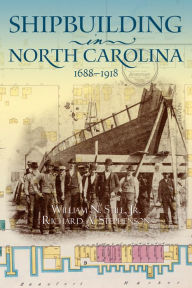 Title: Shipbuilding in North Carolina, 1688-1918, Author: William N. Still