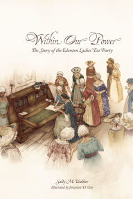 Free downloaded books Within Our Power: The Story of the Edenton Ladies' Tea Party by Sally Walker, Jonathan D. Voss