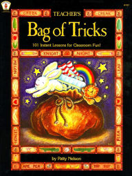 Title: Teacher's Bag of Tricks: 101 Instant Lessons for Classroom Fun, Author: Patty Nelson