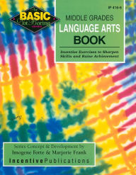 Title: The Basic/Not Boring Middle Grades Language Arts Book Grades 6-8+: Inventive Exercises to Sharpen Skills and Raise Achievement, Author: Kathleen Bullock