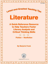 Title: Latest-and-Greatest Teaching Tips: Literature: A Quick-Reference Resource to Help Teachers Foster Literary Analysis and Critical Thinking Skills * Fiction - Nonfiction, Author: Marjorie Frank