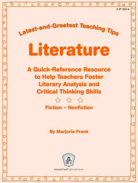 Latest-and-Greatest Teaching Tips: Literature: A Quick-Reference Resource to Help Teachers Foster Literary Analysis and Critical Thinking Skills * Fiction - Nonfiction