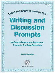 Title: Latest-and-Greatest Teaching Tips: Writing and Discussion Prompts: A Quick-Reference Resource: Prompts for Any Occasion, Author: Jill Norris