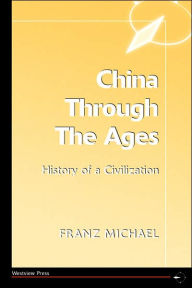 Title: China Through The Ages: History Of A Civilization / Edition 1, Author: Franz Michael