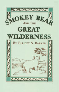 Title: Smokey Bear and the Great Wilderness, Author: Elliott S Barker