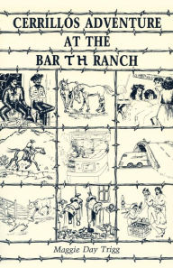 Title: Cerrillos Adventure at the Bar TH Ranch: A Memoir, Author: Maggie Day Trigg