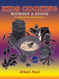 Title: Kids Cooking Without A Stove, A Cookbook for Young Children, Author: Aileen Paul
