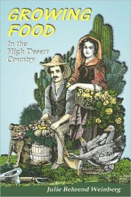Title: Growing Food in the High Desert Country / Edition 1, Author: Julie Behrend Weinberg