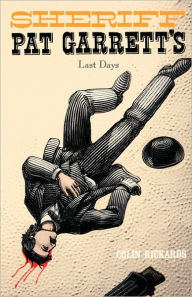 Title: Sheriff Pat Garrett's Last Days / Edition 1, Author: Colin Rickards