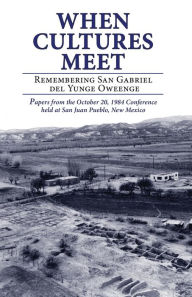 Title: When Cultures Meet: Remembering San Gabriel del Yungue Oweenge, Author: Florence Hawley Ellis