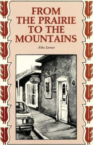 Title: From the Prairie to the Mountains: A Memoir, Author: Altha Earnest