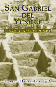 Title: San Gabriel del Yungue As Seen by an Archaeologist: Examination of an Historic Site in New Mexico, Author: Florence Hawley Ellis