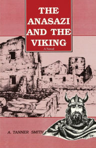 Title: The Anasazi and the Viking, Author: A Tanner Smith